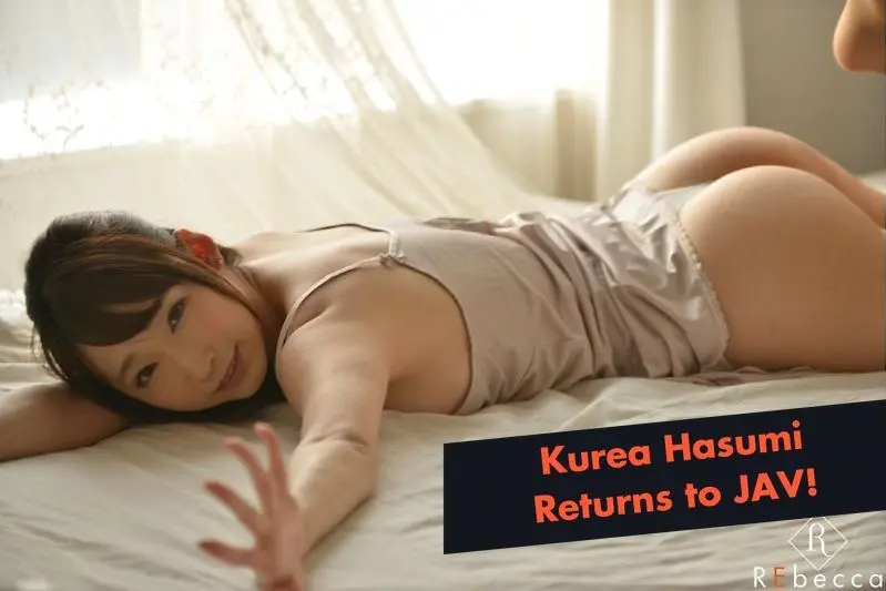BREAKING: Kurea Hasumi Returns to JAV!