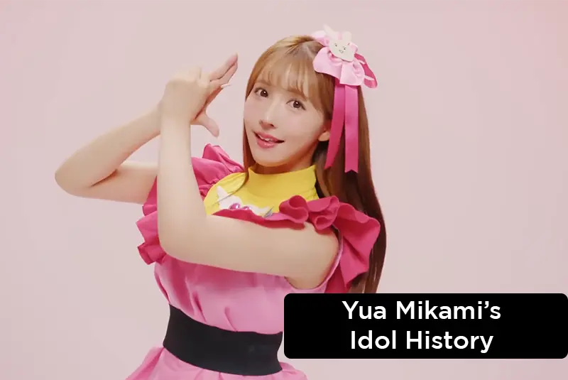 Yua Mikami's Idol History