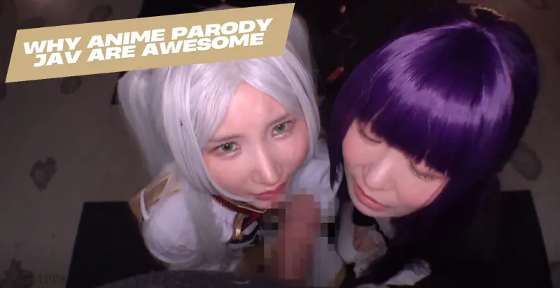 Why Anime Parody JAV Are Awesome