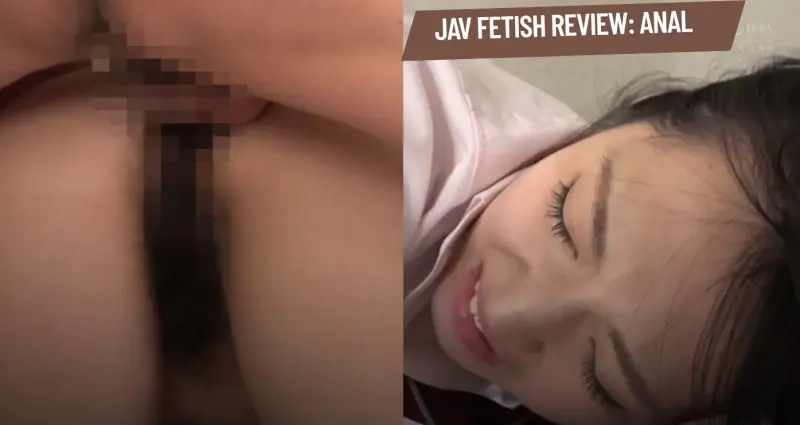 JAV Fetish Review: Anal Part 1