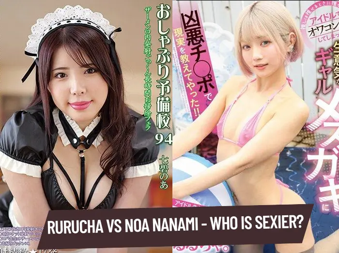 Rurucha VS Noa Nanami - Who is Sexier?