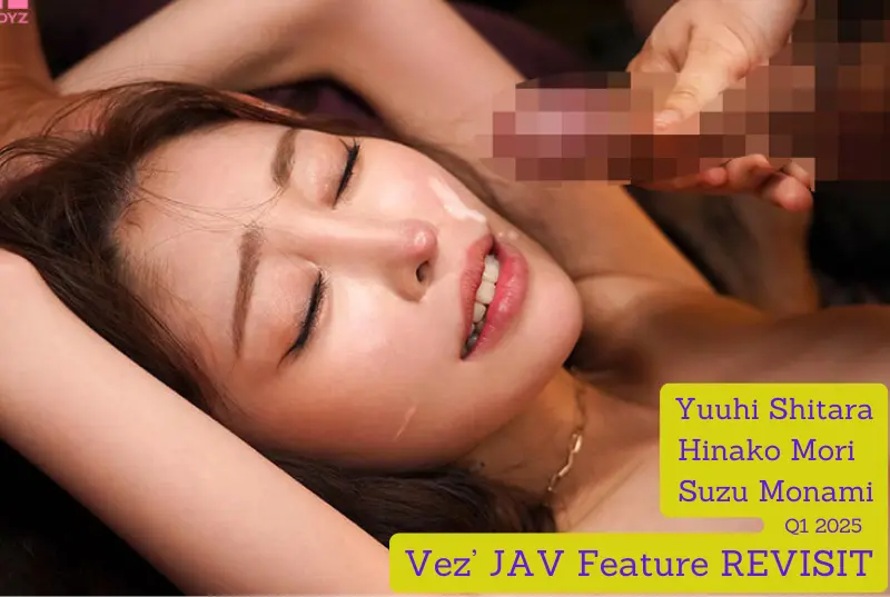 Vez' JAV Feature REVISIT Q1 2025: Yuuhi Shitara, Hinako Mori, Suzu Monami