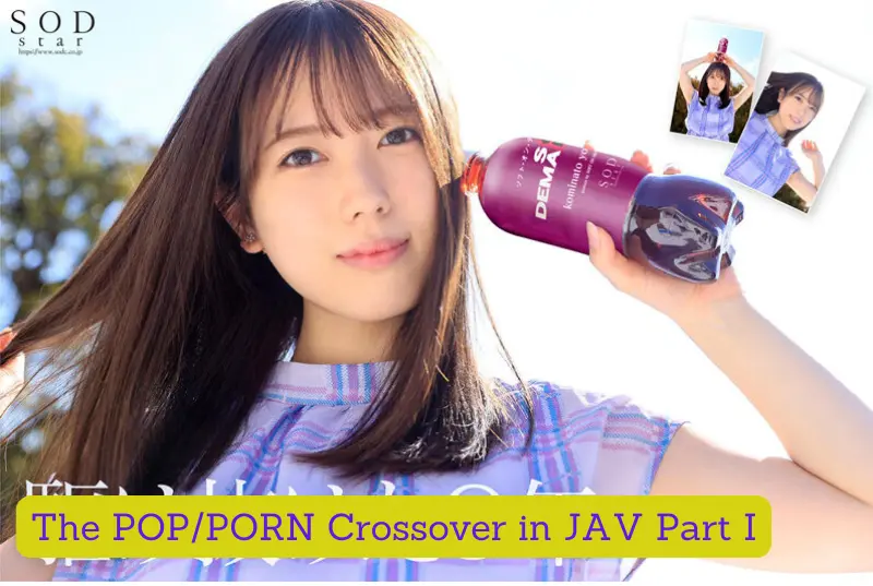 POP/PORN Crossover in JAV Part I