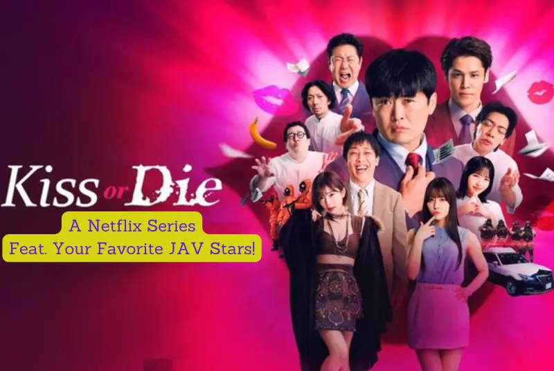 Kiss Or Die: An Netflix Series feat. your favorite JAV Stars!