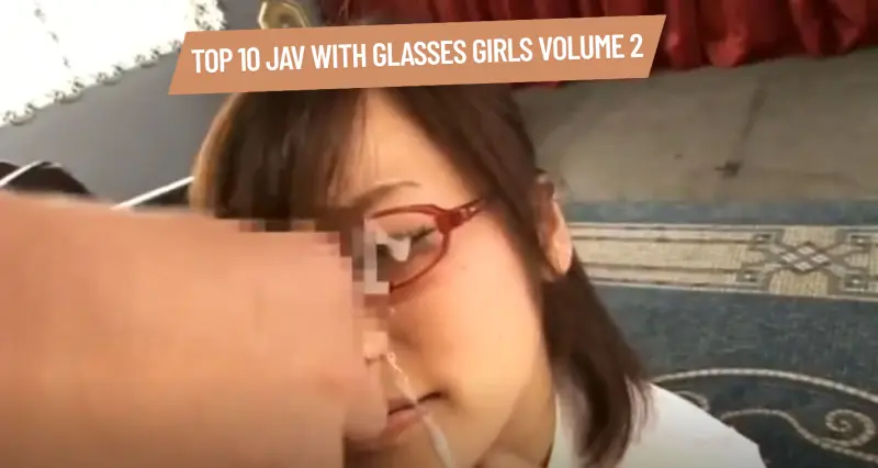 Top 10 JAV With Glasses Girls Volume 2